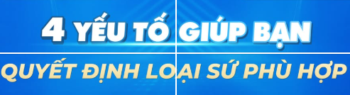 4 YẾU TỐ GIÚP BẠN QUYẾT ĐỊNH LOẠI RĂNG SỨ PHÙ HỢP