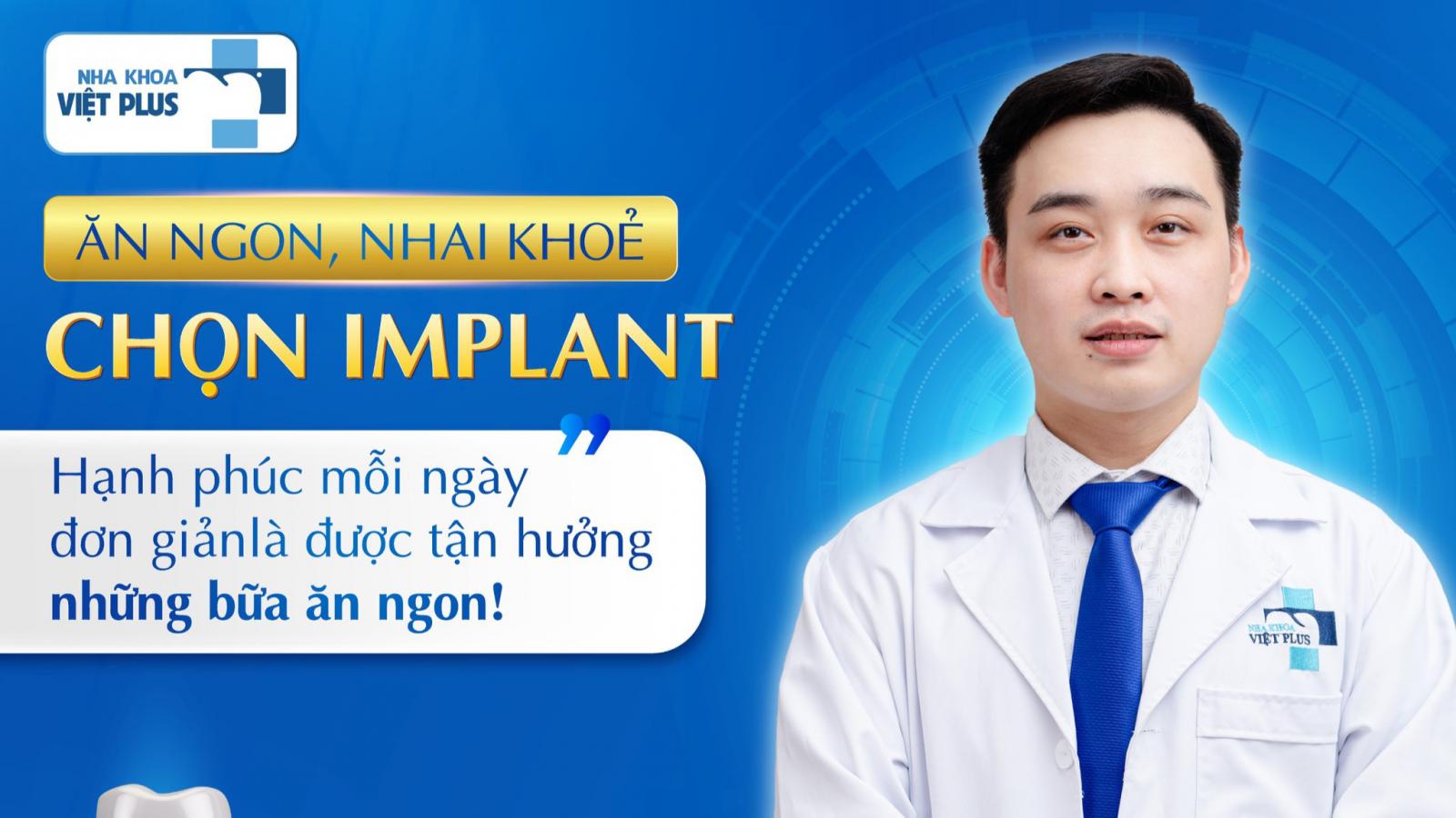 MUỐN ĂN NGON, NHAI KHỎE – HÃY CHỌN CẤY GHÉP IMPLANT!